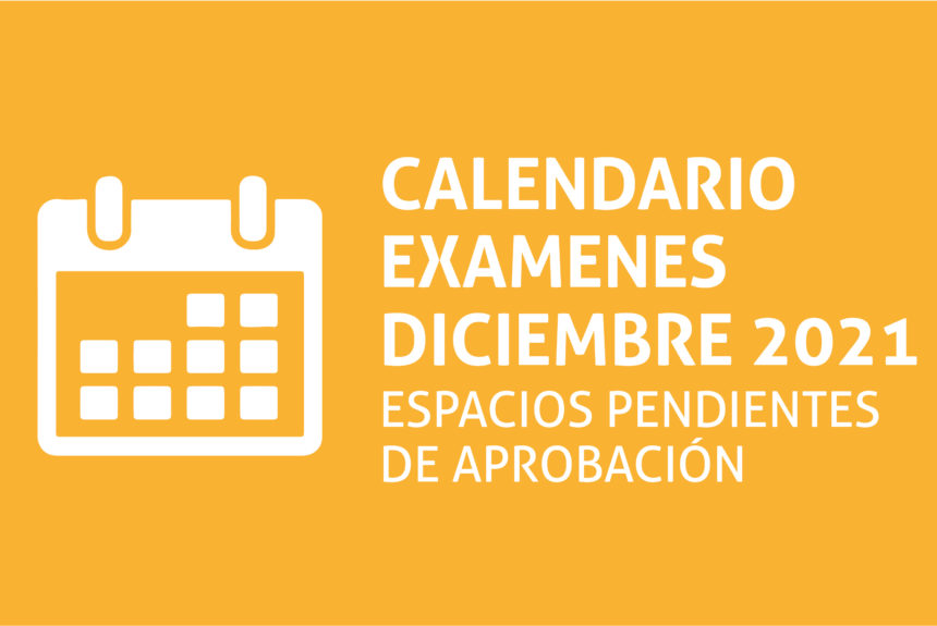 Cronograma de exámenes pendientes Diciembre 2021