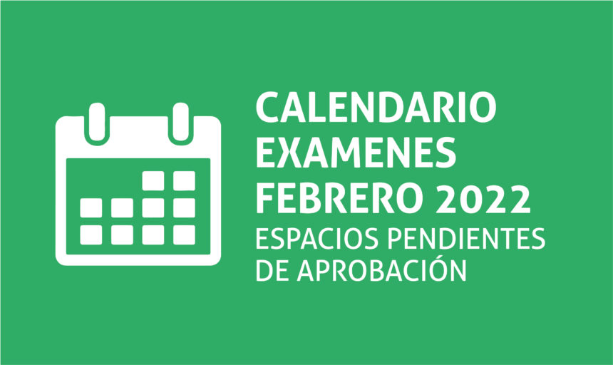 Cronograma de exámenes pendientes Febrero 2022