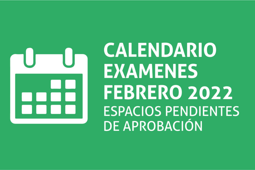 Cronograma de exámenes pendientes Febrero 2022