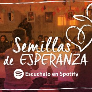 Nuevo podcast: Semillas de esperanza”